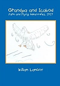 Grandpa and Icabod: Farm and Flying Adventures, 1917 (Paperback)