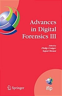 Advances in Digital Forensics III: Ifip International Conference on Digital Forensics, National Center for Forensic Science, Orlando Florida, January (Paperback)