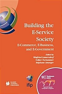 Building the E-Service Society: E-Commerce, E-Business, and E-Government (Paperback, Softcover Repri)