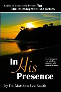 In His Presence: God Welcomes You Into His Presence with Joy and Pleasure (Paperback)