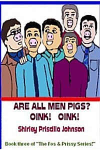 Are All Men Pigs?: Book Three Of The Fos & Prissy Series (Paperback)