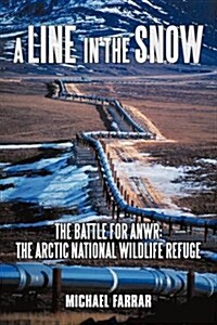 A Line in the Snow: The Battle for Anwr: The Arctic National Wildlife Refuge (Hardcover)