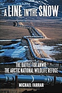 A Line in the Snow: The Battle for Anwr: The Arctic National Wildlife Refuge (Paperback)
