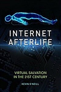 Internet Afterlife: Virtual Salvation in the 21st Century (Hardcover)