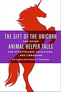 The Gift of the Unicorn and Other Animal Helper Tales for Storytellers, Educators, and Librarians (Paperback)