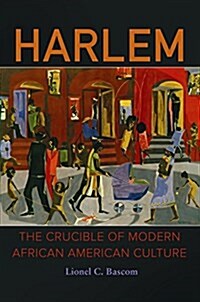 Harlem: The Crucible of Modern African American Culture (Hardcover)