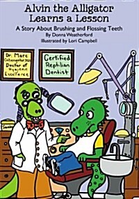 Alvin the Alligator Learns a Lesson: A Story about Brushing and Flossing Teeth (Paperback)