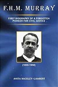 F.H.M. Murray: First Biography of a Forgotten Pioneer for Civil Justice (Paperback)