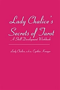 Lady Chalices Secrets of Tarot: A Skill Development Workbook (Paperback)