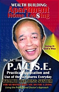 P.A.U.S.E. Wealth Building System: Apartment Home Leasing: Practical Application and Use of the Scriptures Everyday (Paperback)