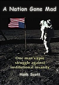 A Nation Gone Mad: One Mans Epic Struggle Against Institutional Insanity (Paperback)