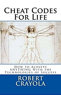Cheat Codes for Life: How to Achieve Anything with the Technologies of Success (Paperback)