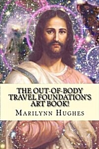 The Out-Of-Body Travel Foundations Art Book! (Paperback)