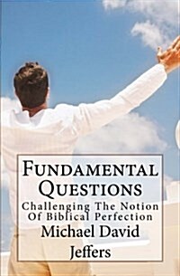 Fundamental Questions: A Biblical Challenge to Biblical Perfection (Paperback)