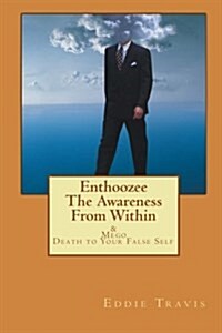 Enthoozee - The Awareness from Within: Mego - Death to Your False Self (Paperback)