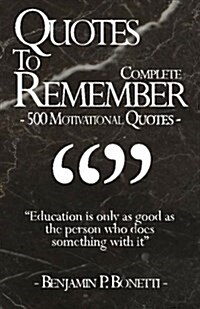 Quotes to Remember - Complete: 500 Motivational Quotes - Benjamin Bonetti (Paperback)
