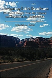 Navigating Lifes Roadways: Stories of Insight from My Odyssey and Inspiration for Your Journey (Paperback)