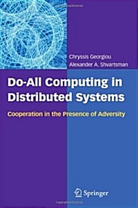 Do-All Computing in Distributed Systems: Cooperation in the Presence of Adversity (Paperback)