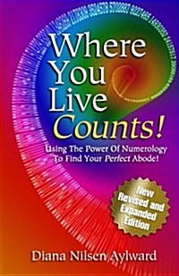 Where You Live Counts!: Using the Power of Numerology to Find Your Perfect Abode! (Paperback)