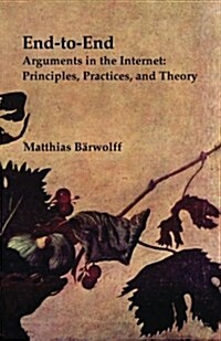 End-To-End Arguments in the Internet: Principles, Practices, and Theory (Paperback)