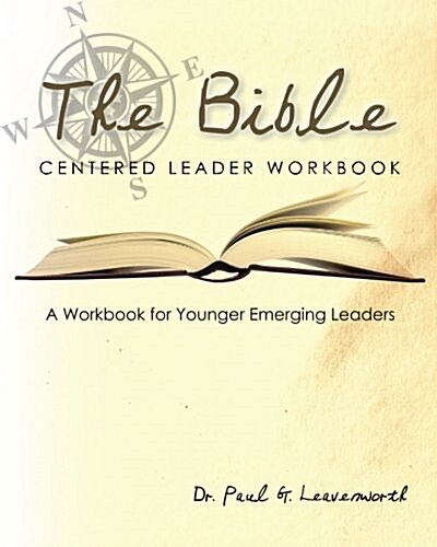 The Bible-Centered Leader Workbook: A Workbook for Younger Emerging Leaders (Paperback)