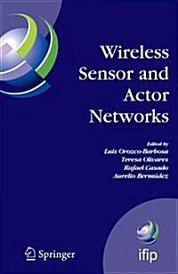 Wireless Sensor and Actor Networks: Ifip Wg 6.8 First International Conference on Wireless Sensor and Actor Networks, Wsan07, Albacete, Spain, Septem (Paperback)