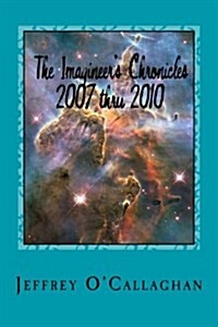 The Imagineers Chronicles 2007 Thru 2010 (Paperback)