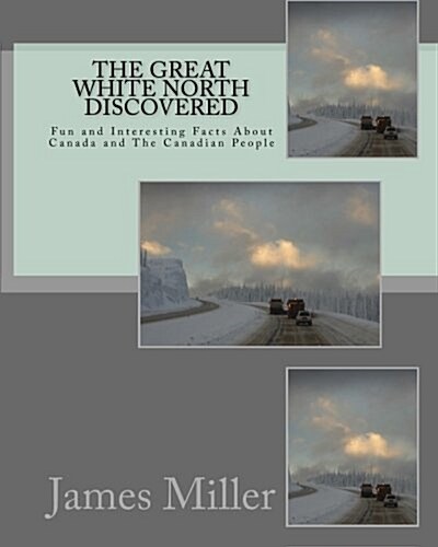 The Great White North Discovered: Fun and Interesting Facts about Canada and the Canadian People (Paperback)