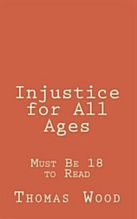 Injustice for All Ages: Must Be 18 to Read (Paperback)