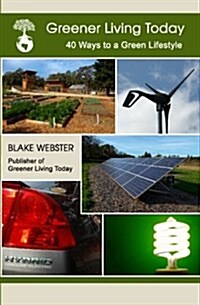 Greener Living Today: Forty Ways to a Green Lifestyle (Paperback)