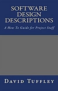 Software Design Descriptions: A How to Guide for Project Staff (Paperback)