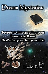 Dream Mysteries: Secrets to Interpreting Your Dreams to Know Gods Purpose for Your Life (Paperback)