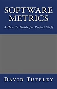 Software Metrics: A How to Guide for Project Staff (Paperback)