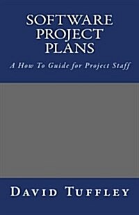 Software Project Plans: A How to Guide for Project Staff (Paperback)