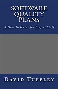 Software Quality Plans: A How to Guide for Project Staff (Paperback)