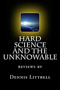 Hard Science and the Unknowable: Reviews by (Paperback)