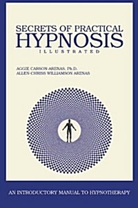 Secrets of Practical Hypnosis: (An Introductory Manual to Hypnotherapy, Illustrated) (Paperback)