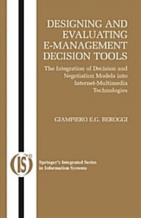 Designing and Evaluating E-Management Decision Tools: The Integration of Decision and Negotiation Models Into Internet-Multimedia Technologies (Paperback)
