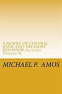 A Model of Central Bank and Treasury Behavior: Lectures (Paperback)
