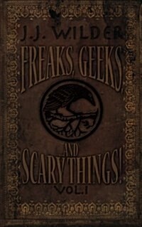 Freaks, Geeks, and Scary Things Vol. 1 (Paperback)