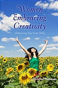 Women Embracing Creativity: Unleashing Your Inner Artist (Paperback)