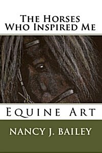 The Horses Who Inspired Me: Equine Art (Paperback)