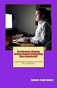 Are Revenue Sharing Article/Content Publishing Sites Beneficial?: Legitimate Opportunities for Authors (Paperback)