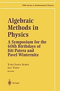 Algebraic Methods in Physics: A Symposium for the 60th Birthdays of Ji??Patera and Pavel Winternitz (Paperback, Softcover Repri)