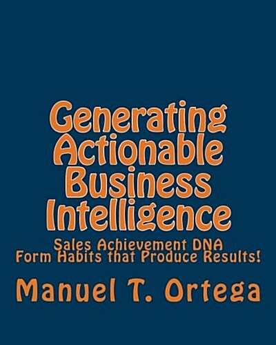 Generating Actionable Business Intelligence: Sales Achievement DNA (Paperback)