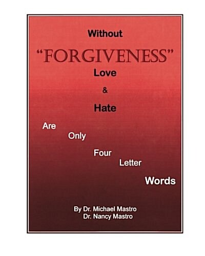 Without Forgiveness Love & Hate Are Only Four Letter Words: Ministry for Christians in Need of Forgiveness (Paperback)