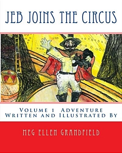 Jeb Joins the Circus: Written and Illustrated by (Paperback)