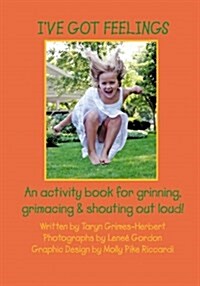 Ive Got Feelings: An Activity Book for Grinning, Grimacing, and Shouting Out Loud! (Paperback)