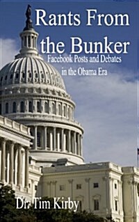 Rants from the Bunker: Facebook Posts and Debates in the Obama Era (Paperback)