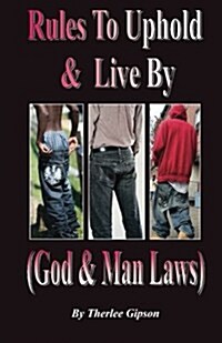 Rules to Uphold & Live by: God & Man Law (Paperback)